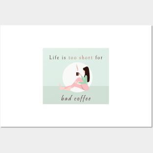 Life is too short for bad coffee Posters and Art